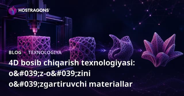 4D bosib chiqarish texnologiyasi: o'z-o'zini o'zgartiruvchi materiallar