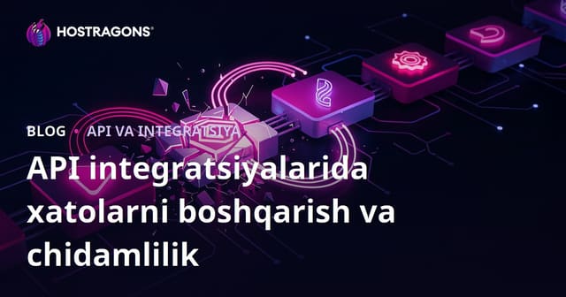 API integratsiyalarida xatolarni boshqarish va chidamlilik
