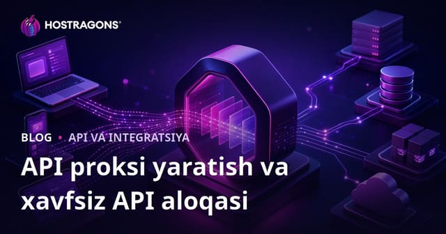 API proksi yaratish va xavfsiz API aloqasi