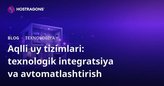 Aqlli Uy Tizimlari: Texnologik Integratsiya va Avtomatlashtirish