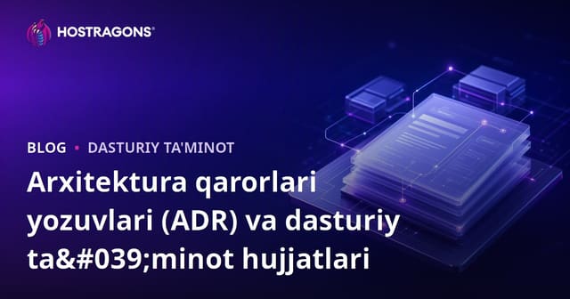 Arxitektura Qarorlari (ADR) va Dasturiy Hujjatlar