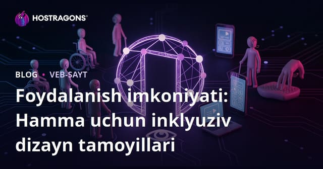 Foydalanish imkoniyati: Hamma uchun inklyuziv dizayn tamoyillari