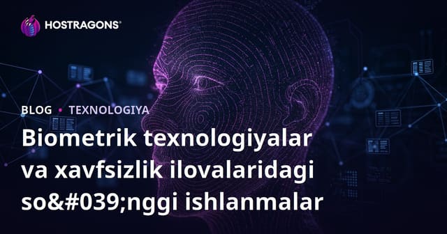 Biometri Texnologiyasidagi So'nggi Taraqqiyotlar va Xavfsizlik Ilovalari