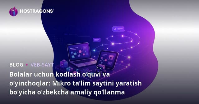 Bolalar uchun kodlash o‘quvi va o‘yinchoqlar: Mikro ta’lim saytini yaratish bo‘yicha o‘zbekcha amaliy qo‘llanma