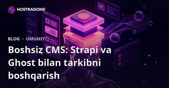 Boshsiz CMS: Strapi va Ghost bilan Mavzu Boshqaruvi