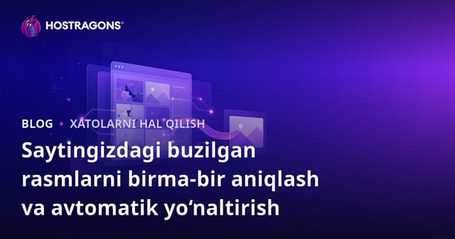 Saytingizdagi buzilgan rasmlarni birma-bir aniqlash va avtomatik yo‘naltirish