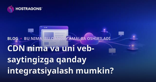 CDN Nedir va Saytlaringiz uchun qanday Integratsiya qilish mumkin