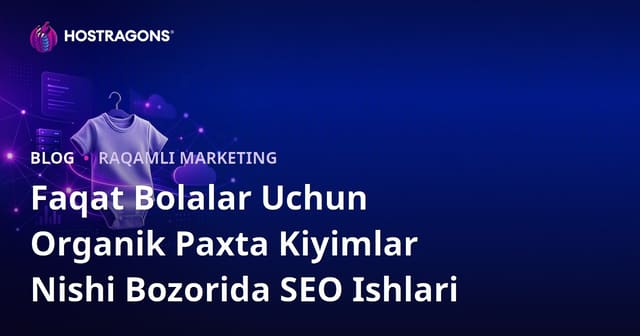 Faqat Bolalar Uchun Organik Paxta Kiyimlar Nishi Bozorida SEO Ishlari