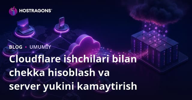 Cloudflare Workers bilan Edge Computing va Server yukini kamaytirish