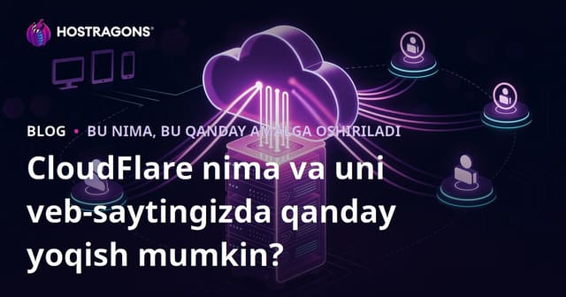CloudFlare Nima va Web Saytingizda Qanday Faollashtiriladi?