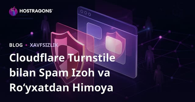 Cloudflare Turnstile bilan Spam Komment va Soxta Roʻyxatdan Toʻliq Himoya: Amaliy Yoʻl Xarita