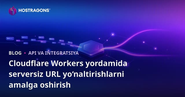 Cloudflare Workers yordamida serversiz URL yo‘naltirishlarni amalga oshirish