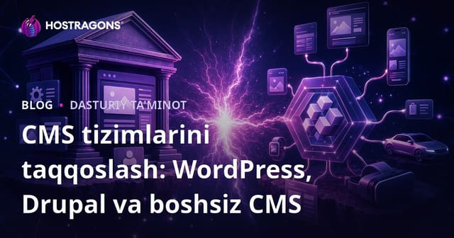 CMS tizimlarini taqqoslash: WordPress, Drupal va boshsiz CMS