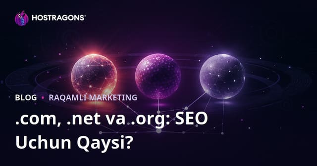 .com vs .net vs .org: SEO Uchun Qaysi Domen Afzalroq?
