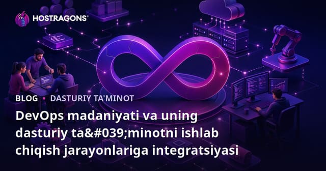 DevOps Madaniyati va Dasturiy Taʼminotni Ishlab Chiqarish Jarayonlariga Integratsiyasi