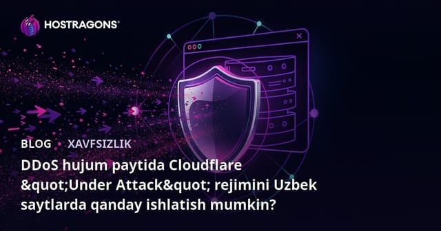 DDoS hujum paytida Cloudflare "Under Attack" rejimini Uzbek saytlarda qanday ishlatish mumkin?
