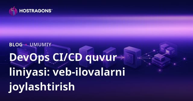 DevOps CI/CD quvur liniyasi: veb-ilovalarni joylashtirish
