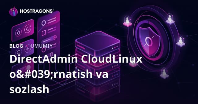 DirectAdmin CloudLinux O'rnatilishi va Sozlanishi