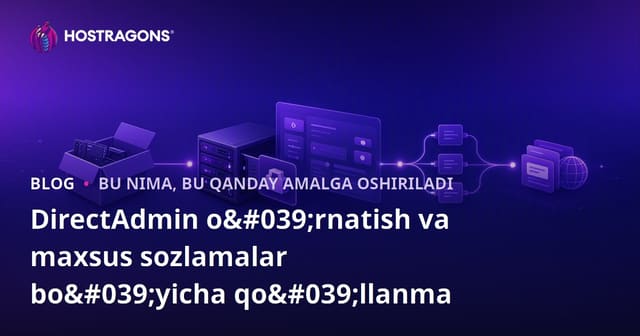 DirectAdmin o'rnatilishi va maxsus sozlamalar bo'yicha qo'llanma