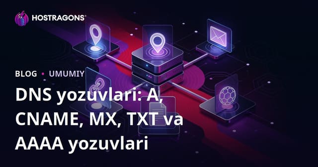 DNS Kayıtları: A, CNAME, MX, TXT va AAAA Kiritmalari