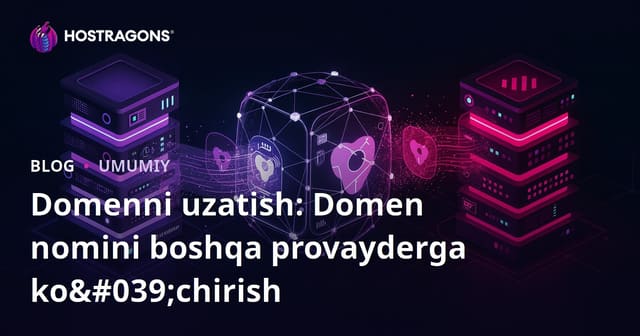 Domenni uzatish: Domen nomini boshqa provayderga ko'chirish