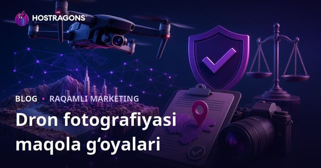 Drone Fotografi va Havodan Suratga Olish Ruxsatlari: Trafik Keltiruvchi Blog G'oyalari