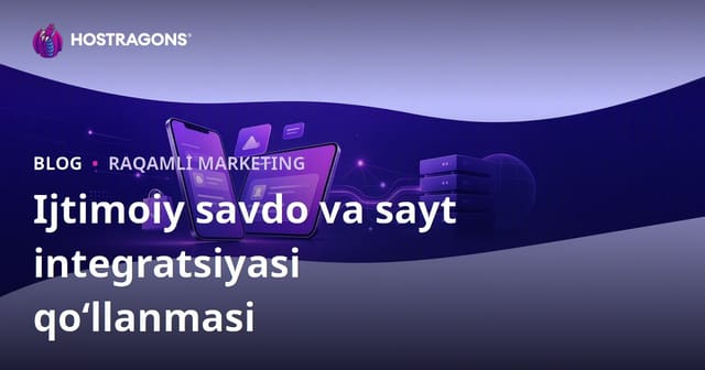 Elektron tijoratda ijtimoiy savdo: TikTok Shop, Instagram Shopping va sayt integratsiyasi