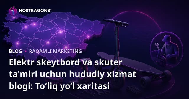 Elektr skeytbord va skuter ta'miri uchun hududiy xizmat blogi: To‘liq yo‘l xaritasi