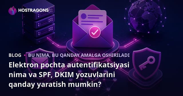 Elektron pochta autentifikatsiyasi nima va SPF, DKIM yozuvlarini qanday yaratish mumkin?