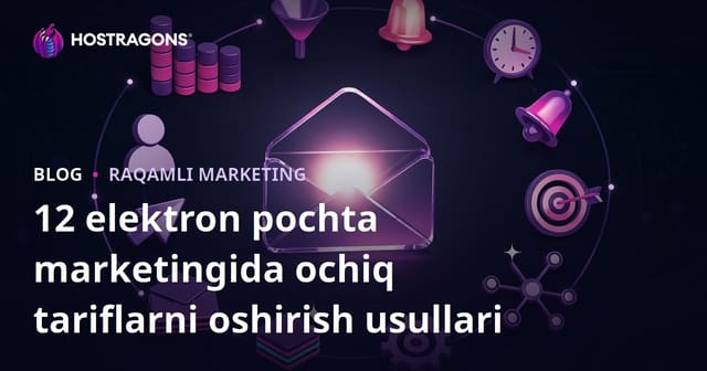 Elektron Pochta Marketingida Ochiq O'rinlarni Oshirishning 12 Yo'li