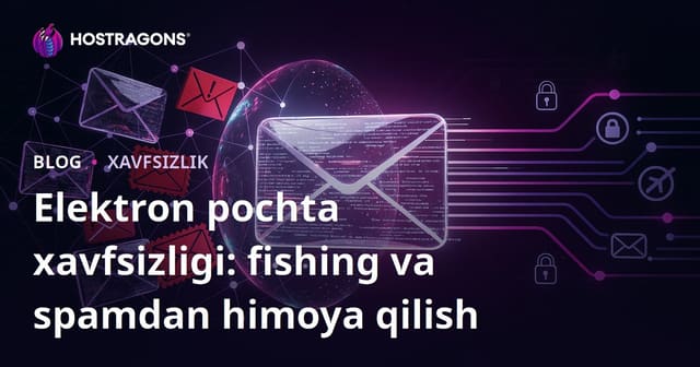 Elektron Pochta Xavfsizligi: Phishing va Spam'dan Qanday Himoyalanish