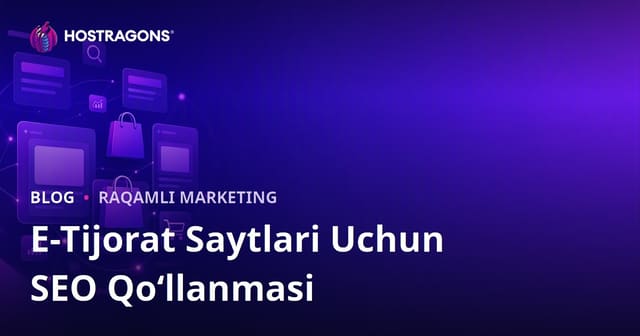 Elektron Tijorat Saytlari uchun SEO Qo‘llanma: Kategoriya va Mahsulot Sahifalarini Optimallashtirish