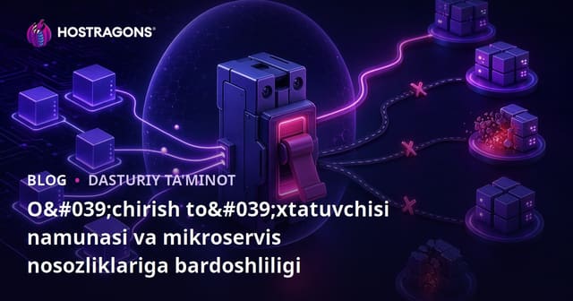 Circuit Breaker Pattern va Mikroservis Xato Tolerantligi
