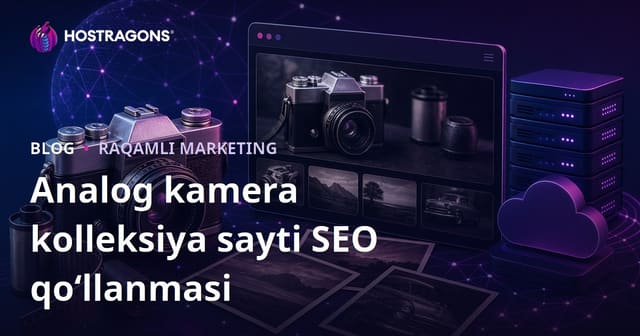 Eski kameralar va analog fotoğraf texnologiyasi kolleksiya sayti uchun samarali SEO strategiyasi (2026)