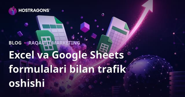 Excel va Google Sheets formulalari uchun blog: tez trafik va muvaffaqiyatli hosting strategiyasi