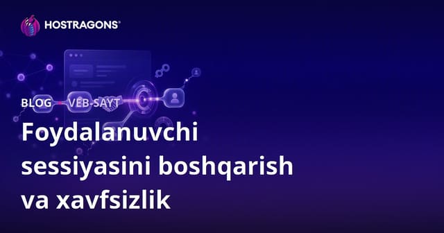 Foydalanuvchi sessiyasini boshqarish va xavfsizlik