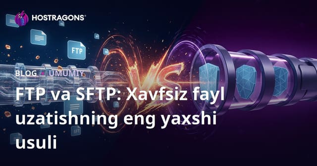 FTP va SFTP: Xavfsiz Fayl Uzatish uchun Eng Yaxshi Usul