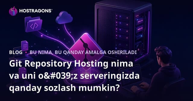 Git Repository Hosting nima va uni o'z serveringizda qanday sozlash mumkin?