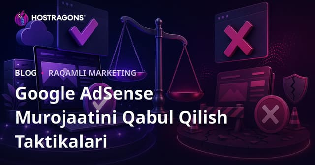 Google AdSense Ariza Tasdiqlash Taktikalari va Rad Etilish Sabablari