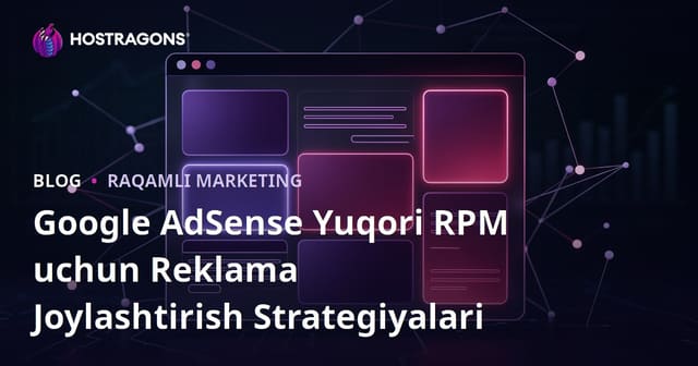 Google AdSense Yuqori RPM uchun Reklama Joylashtirish Strategiyalari