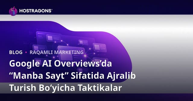Google AI Overviews’da “Manba Sayt” Sifatida Ajralib Turish Bo‘yicha Taktikalar