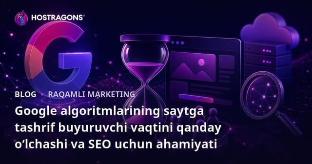 Google algoritmlarining saytga tashrif buyuruvchi vaqtini qanday o‘lchashi va SEO uchun ahamiyati