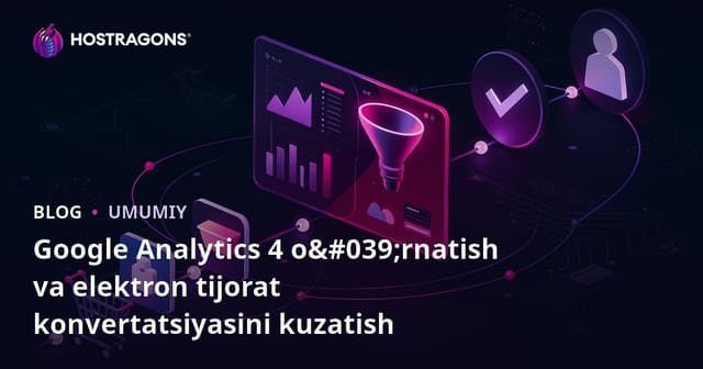 Google Analytics 4 o‘rnatish va elektron tijorat konversiyasini kuzatish