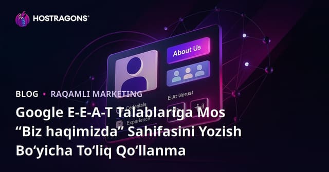 Google E-E-A-T Talablariga Mos “Biz haqimizda” Sahifasini Yozish Bo‘yicha To‘liq Qo‘llanma