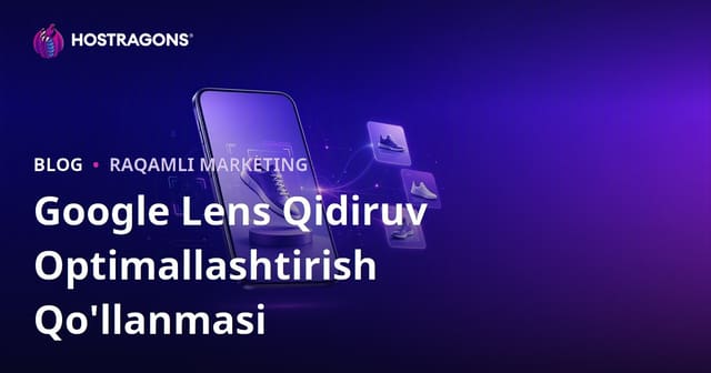 Google Lens uchun mahsulot rasmlarini vizual qidiruvga tayyorlash: to‘liq optimizatsiya yo‘li
