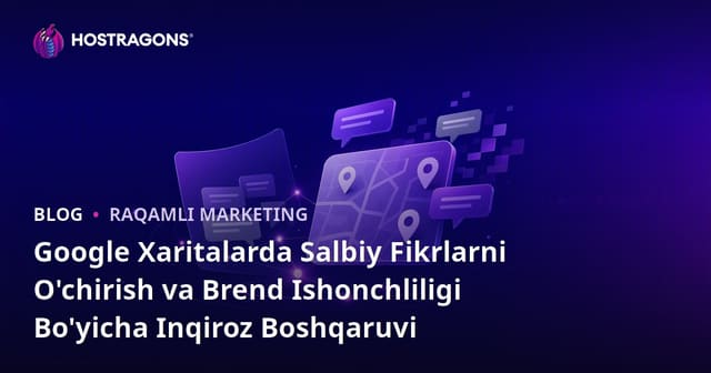 Google Xaritalarda Salbiy Fikrlarni O'chirish va Brend Ishonchliligi Bo'yicha Inqiroz Boshqaruvi