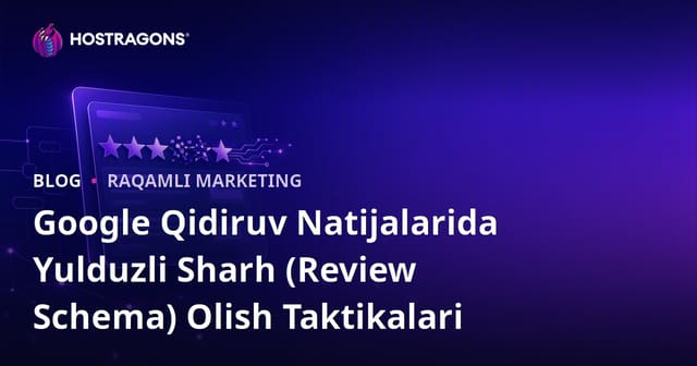 Google Qidiruv Natijalarida Yulduzli Sharh (Review Schema) Olish Taktikalari
