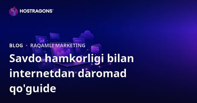 Hamkorlik Marketingi (Affiliate Marketing) Orqali Internetdan Daromad Topish Bo‘yicha To‘liq Qo‘llanma
