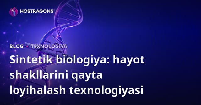 Sintetik Biologiya: Hayot Formalarini Qayta Loyihalash Texnologiyasi