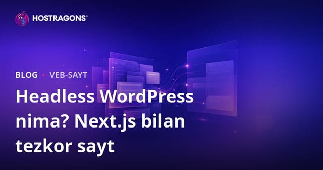 Headless WordPress (Ajratilgan) nima? Next.js bilan tezkor va zamonaviy saytlar